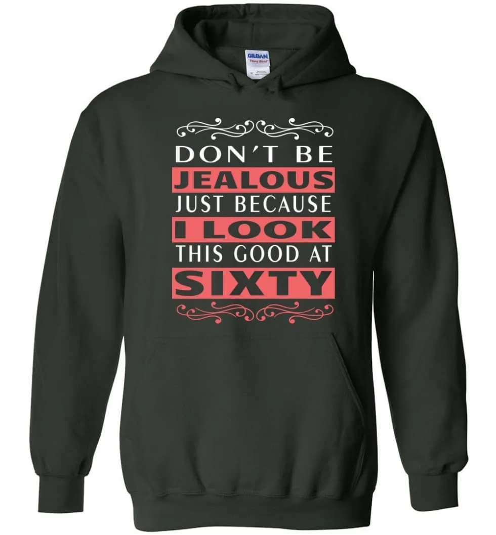 60th Birthday Gift Don't Be Jealous Just Because I Look This Good Hoodie