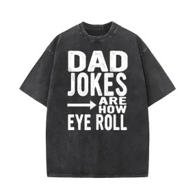 Dad Jokes Are How Eye Roll T-shirt