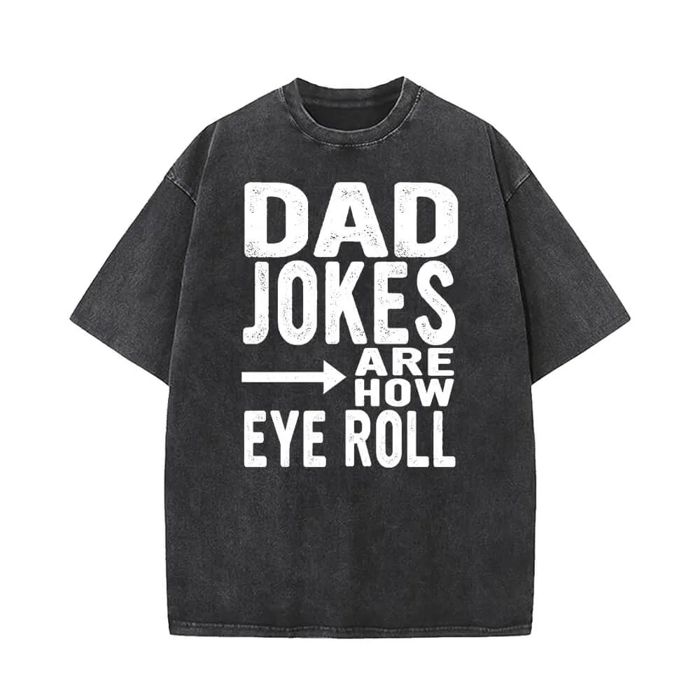 Dad Jokes Are How Eye Roll T-shirt